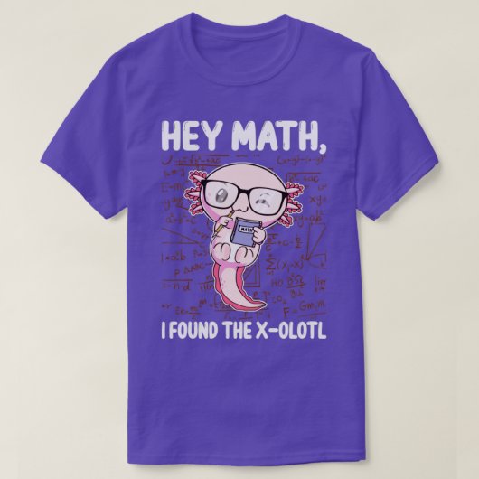 Math Axolotl Mathematicsおもしろい Hey Math I Found Tシャツ (デザイン正面)
