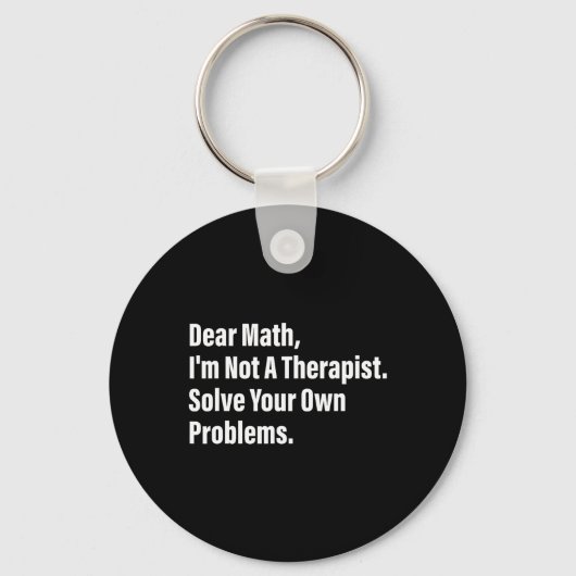 Math Humor Dear Math I'm Not A Therapist Solve You キーホルダー (正面)
