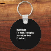 Math Humor Dear Math I'm Not A Therapist Solve You キーホルダー (正面)