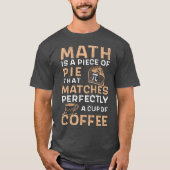Math is a Pie Pi Day Coffee Tシャツ (正面)