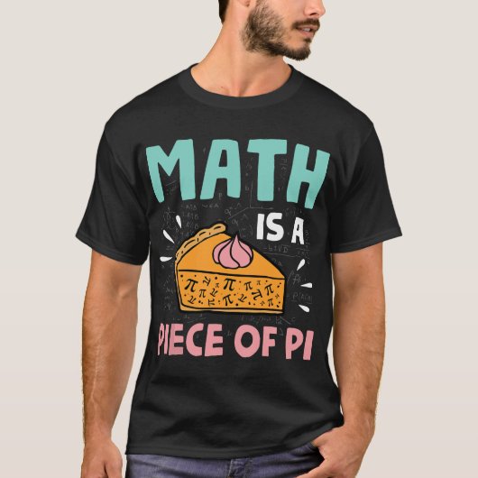 Math is a Piece of Pie - Pi Day & Math Lover Gift Tシャツ (正面)