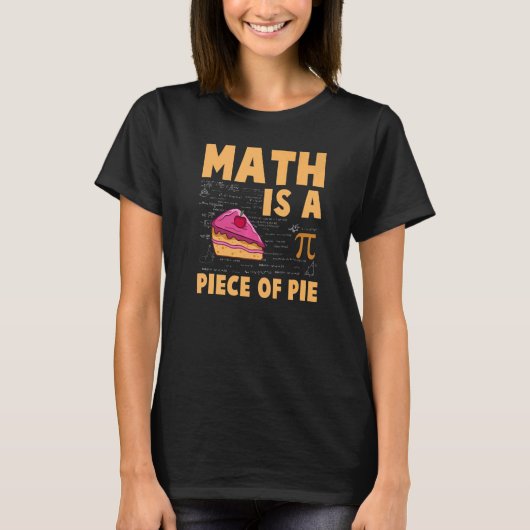 Math is a Piece of Pie Pi Day & Math Tシャツ (正面)