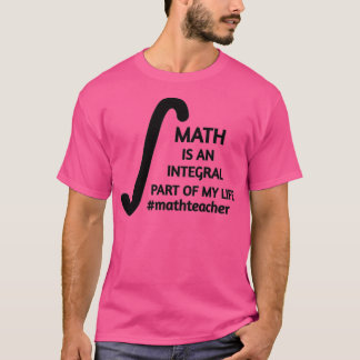 Math Is An Integral Part Of My Life Math Teacher q Tシャツ