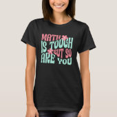 Math is Tough But So are You Math Teacher School M Tシャツ (正面)