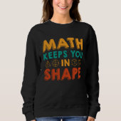 Math Keeps You In Shape Funny Math Teacher Fun Ma スウェットシャツ (正面)