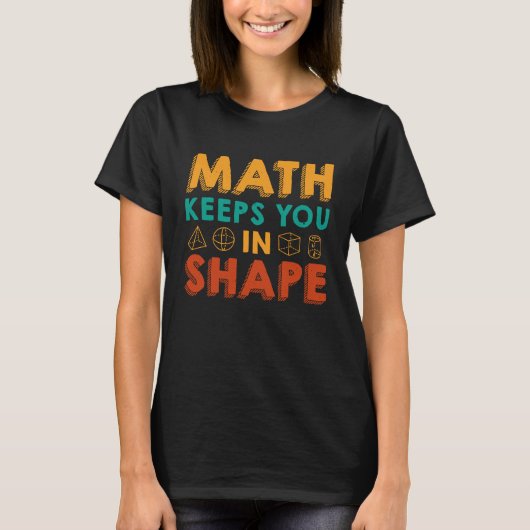 Math Keeps You In Shape  Funny Math Teacher Fun Ma Tシャツ (正面)