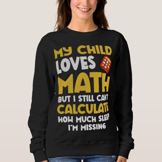 Math  Mom Child Loves Math But Can t Calculate Sle スウェットシャツ (正面)