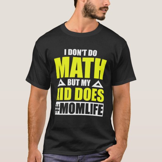 Math Mom Life私は数学を行わないが、私の子供は行う Tシャツ (正面)