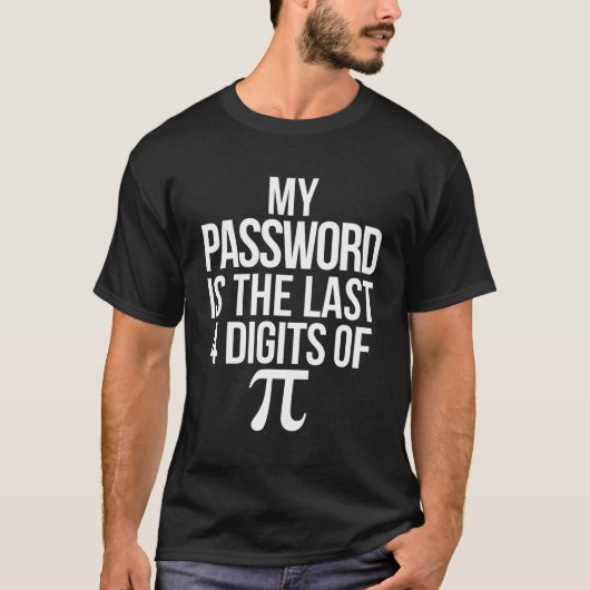 Math Pun Jokeおもしろい My Password Is The Last 4 Digi Tシャツ (正面)