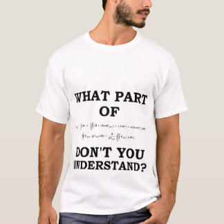 Math T-shirts - What part of don't you understand? Tシャツ