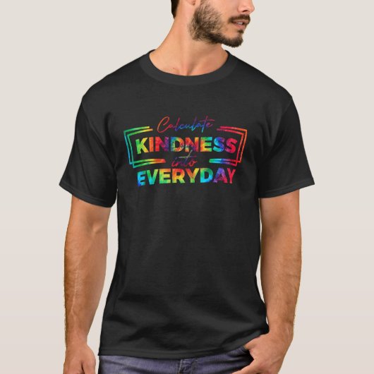 Math Teacher Calculate Kindness Into Everyday Teac Tシャツ (正面)