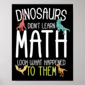 Math Teacher Dinosaurs Didn't Learn Math Funny Mat ポスター (正面)