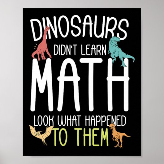 Math Teacher Dinosaurs Didn't Learn Math Funny Mat ポスター (正面)