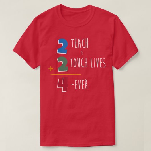 Math Teacher Funny 2 Teach Is 2 Touch Lives 4 Ever Tシャツ (デザイン正面)