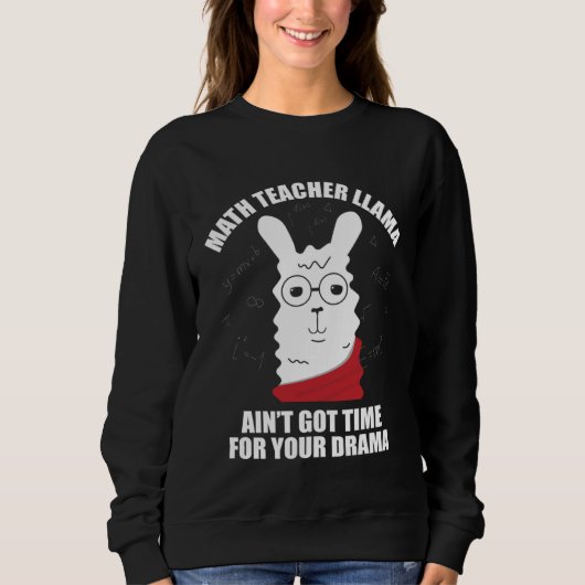Math Teacher Llama Ain Got Time For Your Drama Mat スウェットシャツ (正面)
