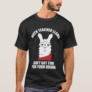 Math Teacher Llama Ain Got Time For Your Drama Mat Tシャツ