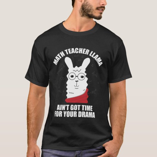 Math Teacher Llama Ain Got Time For Your Drama Mat Tシャツ (正面)
