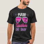 Math teacher off duty school vacation math teacher tシャツ (正面)