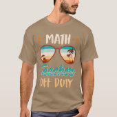 Math teacher off duty school vacation math teacher tシャツ (正面)