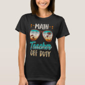 Math teacher off duty school vacation math teacher tシャツ (正面)