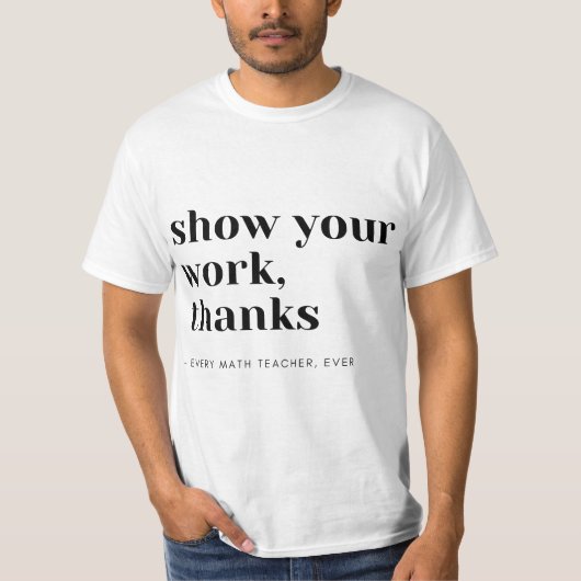 Math Teacher Show Your Work  Tシャツ (正面)