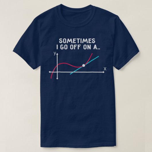 Math Teacher Sometimes I go off on a tangent Tシャツ (デザイン正面)