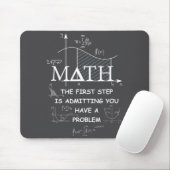 Math The First Step Is Admitting You Have A Proble マウスパッド (マウス)