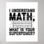 Mathematician | Math Teacher Students Gift Idea ポスター<br><div class="desc">Funny math saying as a cool gift for mathematicians,  students,  statisticians,  scientists,  math teachers or professors. Eye-catcher in school,  university and studies.</div>