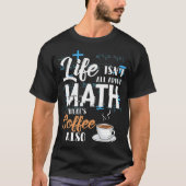 Mathematics Math Nerd Life Coffee Gift children ri Tシャツ (正面)
