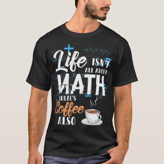 Mathematics Math Nerd Life Coffee Gift children ri Tシャツ (正面)