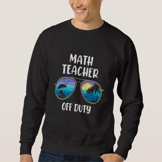 Mathematics Teacher off duty vacation Math teacher スウェットシャツ (正面)