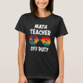 Mathematics Teacher off duty vacation Math teacher Tシャツ (正面)