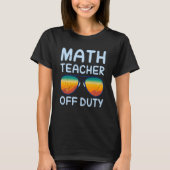 Mathematics Teacher off duty vacation Math teacher Tシャツ (正面)