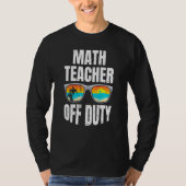 Mathematics Teacher off duty vacation Math teacher Tシャツ (正面)