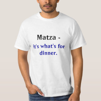 Matza -、それはであるものが夕食のためです tシャツ