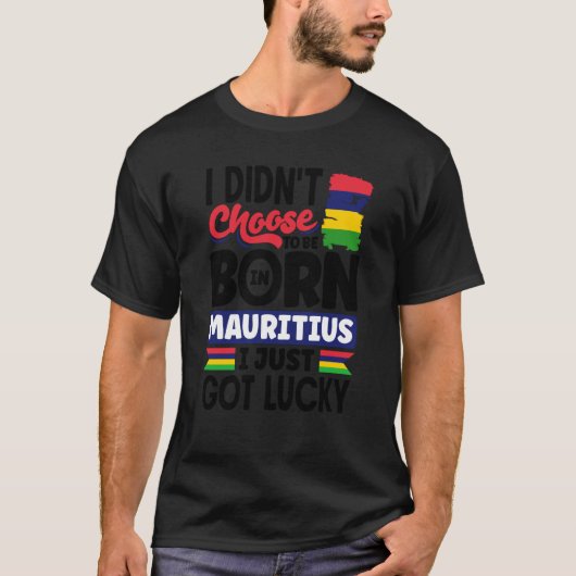 Mauritius Mauritian Mauritius Flag I Just Got Luck Tシャツ (正面)
