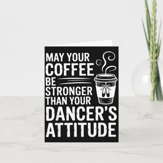 May Coffee Be Stronger Than Dancers Attitude Funny カード (正面)