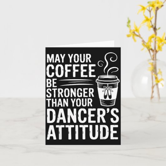 May Coffee Be Stronger Than Dancers Attitude Funny カード (黄色い花)