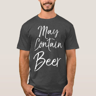 May Contain Beer  for Women Funny Drinking  Men Tシャツ