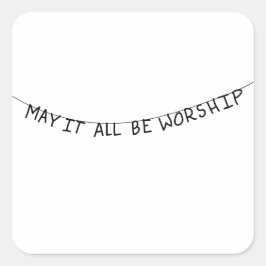 May it all be worship スクエアシール