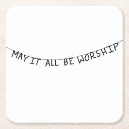 May it all be worship スクエアペーパーコースター