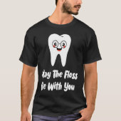 May The Floss Be  Dentist Dental Student Graduatio Tシャツ (正面)