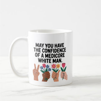 May You Have The Confidence Of A Mediocre White Ma コーヒーマグカップ