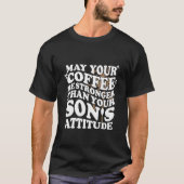 May Your Coffee Be Stronger Than Son'S Attitude Co Tシャツ (正面)