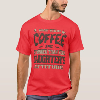 May Your Coffee Be Strongerhan Your Daughters girl Tシャツ