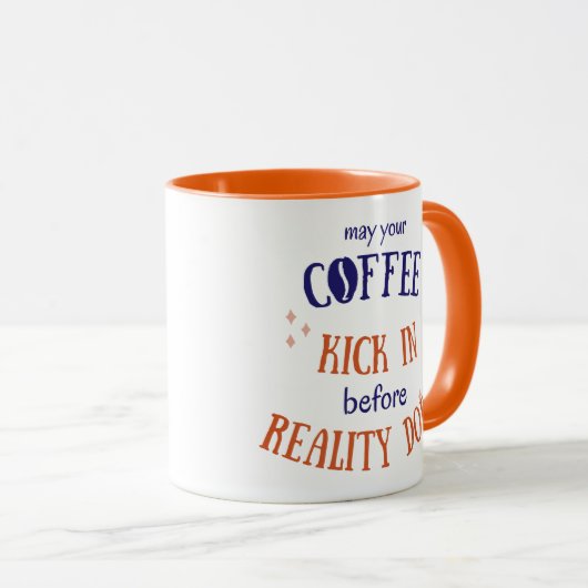 May Your Coffee Kick in Before Reality Does マグカップ (正面右)