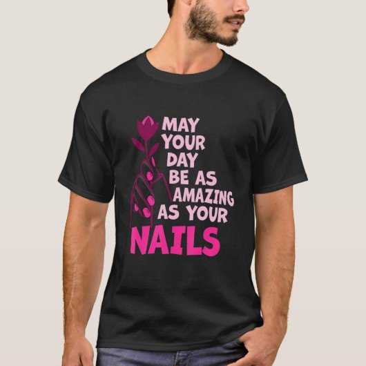 May Your Day Be As Amazing As Your Nails Nail Tech Tシャツ (正面)