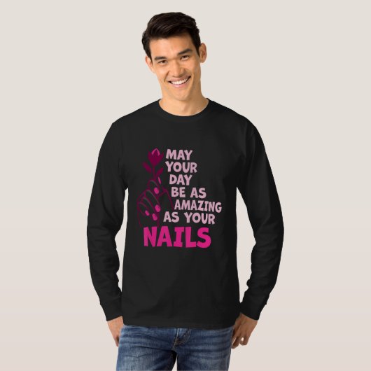 May Your Day Be As Amazing As Your Nails Nail Tech Tシャツ (正面フル)