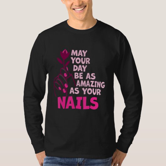 May Your Day Be As Amazing As Your Nails Nail Tech Tシャツ (正面)