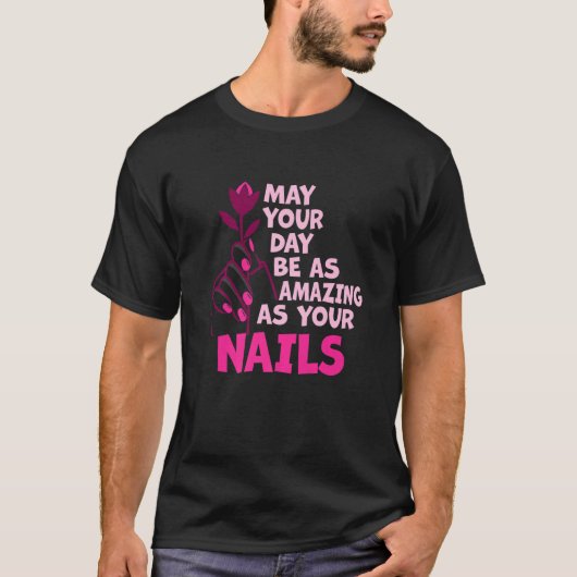 May Your Day Be As Amazing As Your Nails Nail Tech Tシャツ (正面)
